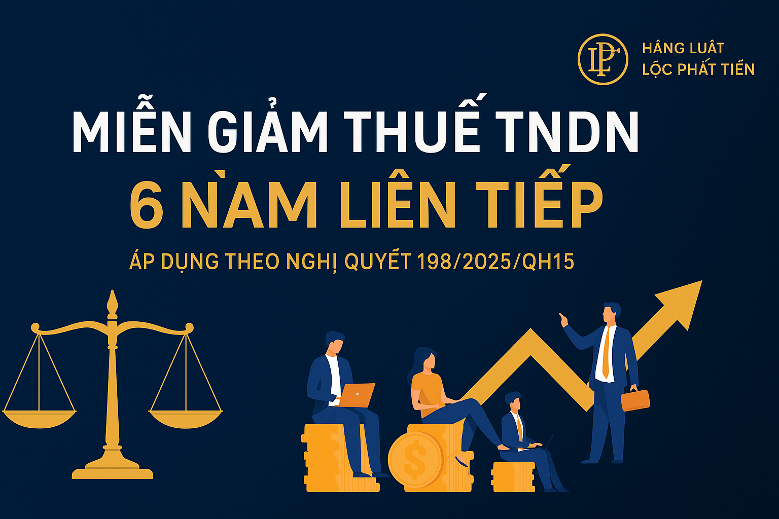 Chính sách miễn giảm thuế TNDN 6 năm liên tiếp theo Nghị quyết 198/2025/QH15 áp dụng cho doanh nghiệp nào?