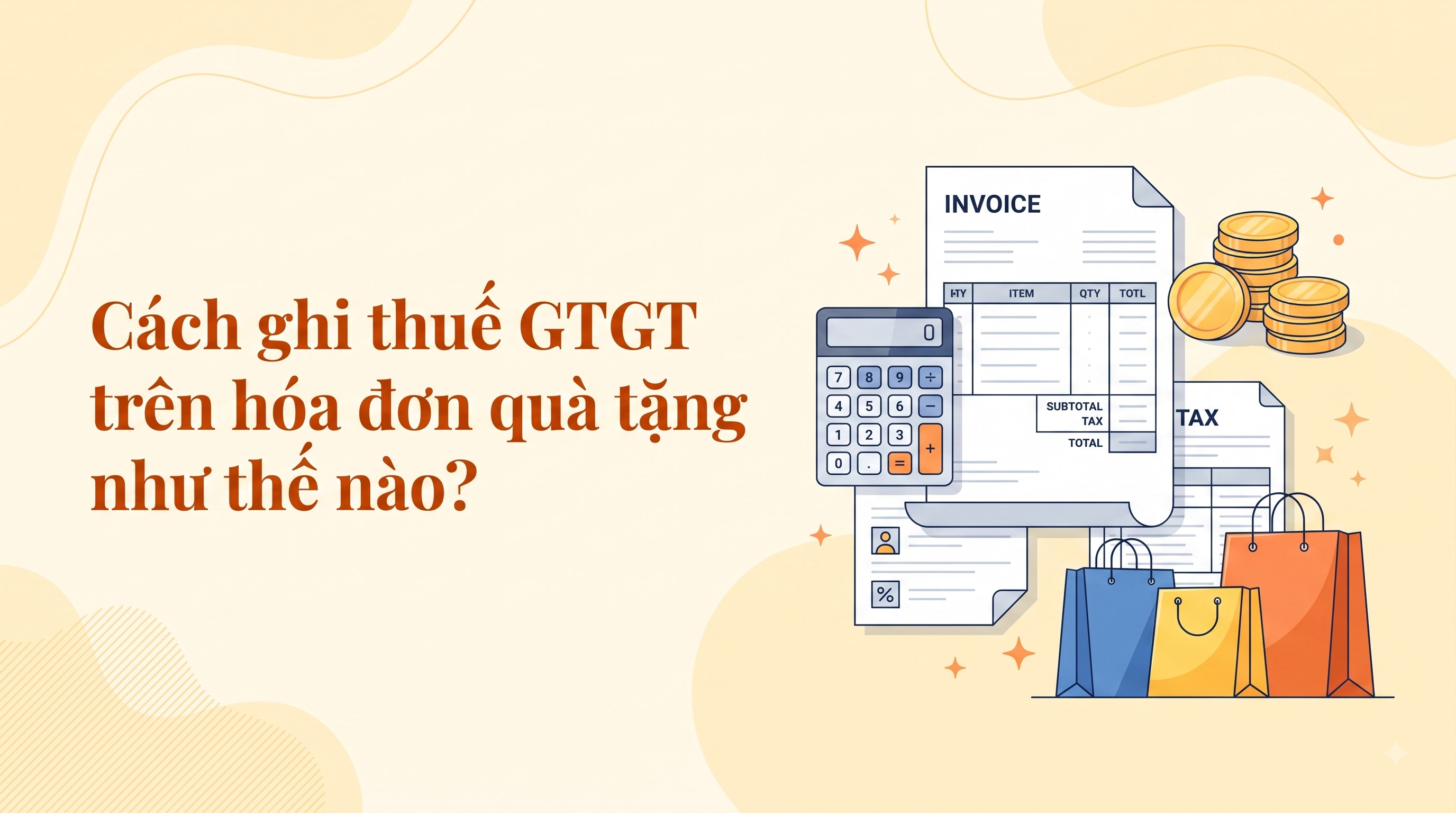 Cách ghi thuế GTGT trên hóa đơn quà tặng như thế nào? Doanh nghiệp cần lưu ý để tránh sai sót